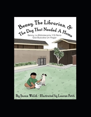 Benny, The Librarian, & The Dog That Needed A Home: Benny, La Bibliotecaria, Y El Perro Que Buscaba Un Hogar by Petiti, Lauren