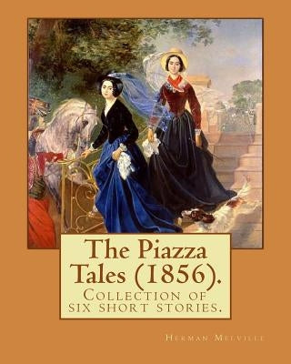 The Piazza Tales (1856). By: Herman Melville: The Piazza Tales is a collection of six short stories by American writer Herman Melville. by Melville, Herman