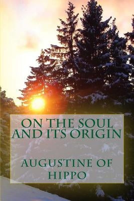 On the soul and its origin by Augustine of Hippo