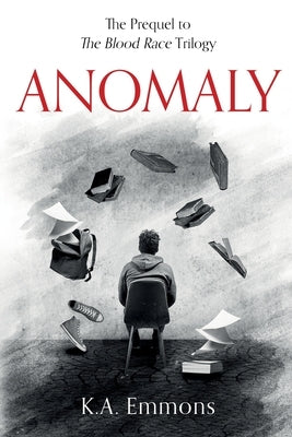 Anomaly: (The Blood Race Prequel) by Emmons, K. a.