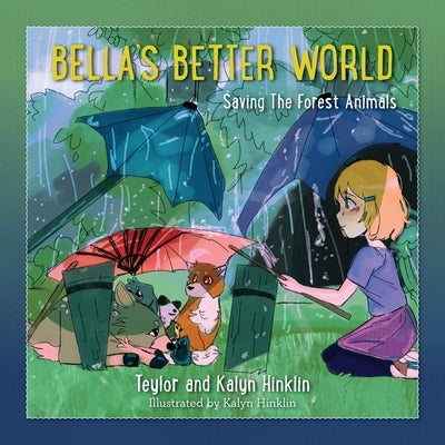 Bella's Better World: Saving the Forest Animals by Hinklin, Teylor