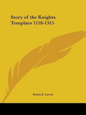 Story of the Knights Templars 1118-1315 by Lewis, Ferris E.