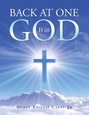 Back at One with God by Carey, Duane Phillip, Jr.