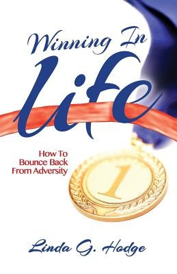 Winning in Life: How to Bounce Back from Adversity by Hodge, Linda G.