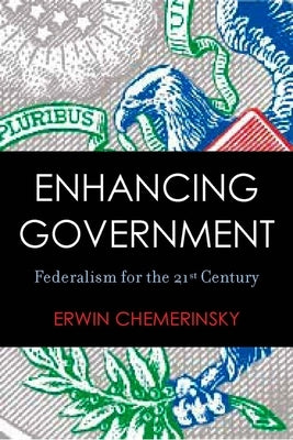 Enhancing Government: Federalism for the 21st Century by Chemerinsky, Erwin