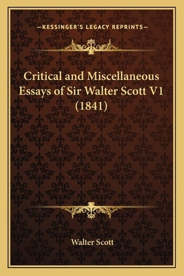 Critical and Miscellaneous Essays of Sir Walter Scott V1 (1841) by Scott, Walter