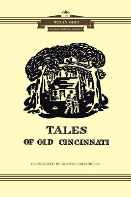 Tales of Cincinnati by Wpa, Ohio Writers' Program of the Wpa