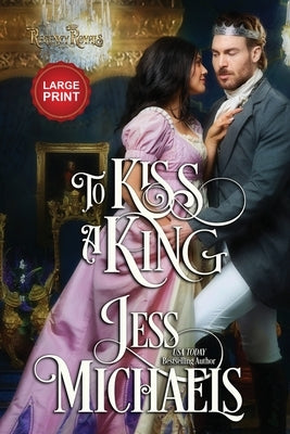 To Kiss a King: Large Print Edition by Michaels, Jess