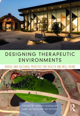 Designing Therapeutic Environments: Social and Cultural Practice for Health and Well-Being by Marques, Bruno