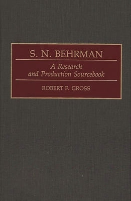S. N. Behrman: A Research and Production Sourcebook by Gross, Robert F.