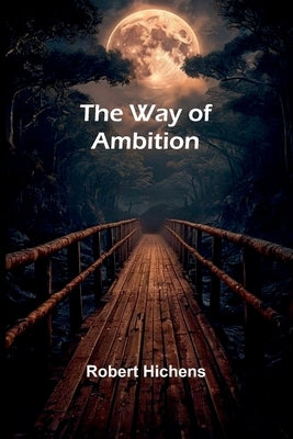 The Way Of Ambition by Hichens, Robert
