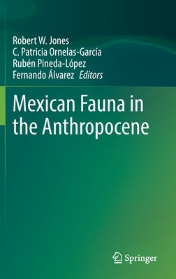 Mexican Fauna in the Anthropocene by Jones, Robert W.