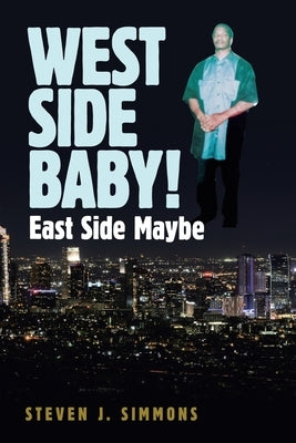 West Side Baby!: East Side Maybe by Simmons, Steven J.
