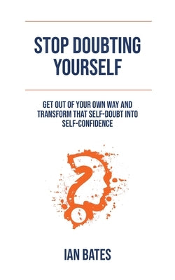Stop Doubting Yourself by Bates, Ian