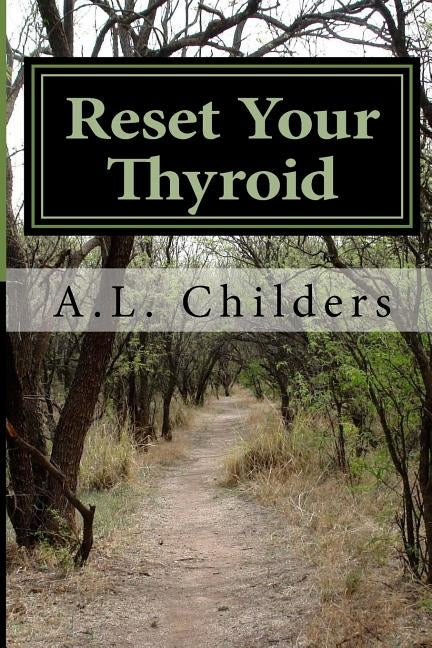 Reset Your Thyroid: 21-day Meal Plan to Reset Your Thyroid by Childers, A. L.