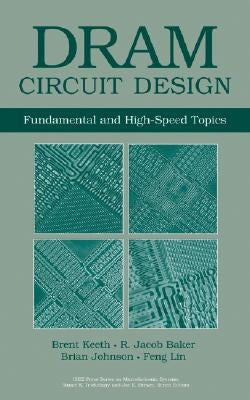 DRAM Circuit Design: Fundamental and High-Speed Topics by Keeth, Brent