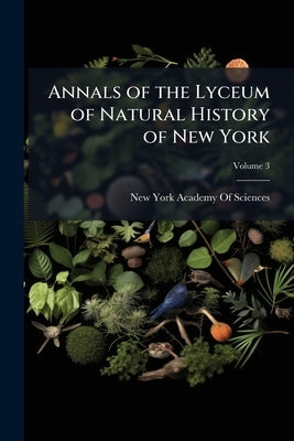 Annals of the Lyceum of Natural History of New York; Volume 3 by New York Academy of Sciences