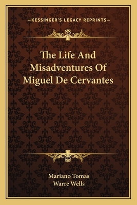 The Life And Misadventures Of Miguel De Cervantes by Tomas, Mariano