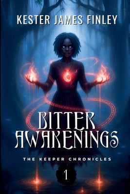 Bitter Awakenings (The Keeper Chronicles, Book 1) by Finley, Kester James