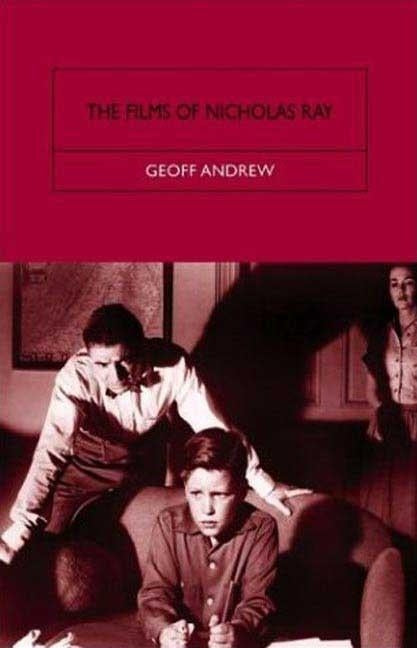 The Films of Nicholas Ray: The Poet of Nightfall by Andrew, Geoff