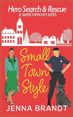 Small Town Style: A Sweet Christmas K9 Handler Romantic Comedy by Brandt, Jenna