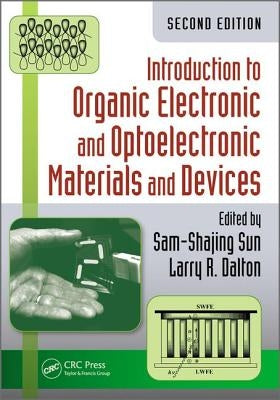 Introduction to Organic Electronic and Optoelectronic Materials and Devices by Sun, Sam-Shajing