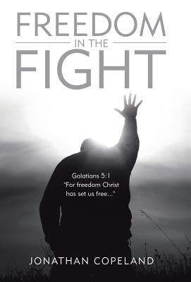 Freedom in the Fight by Copeland, Jonathan