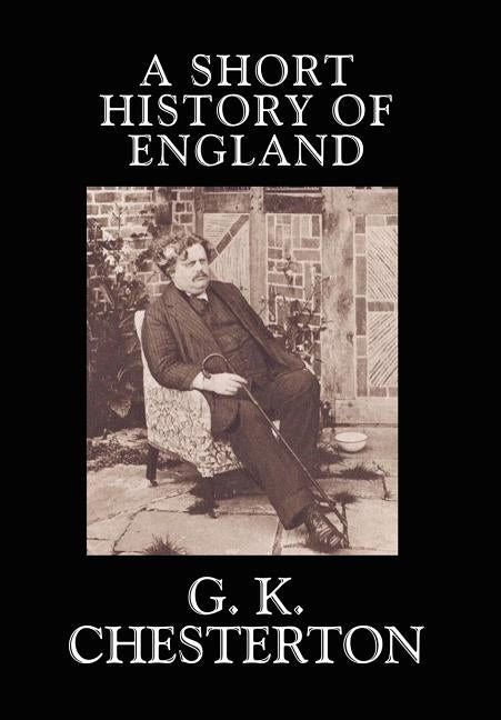 A Short History of England by Chesterton, G. K.