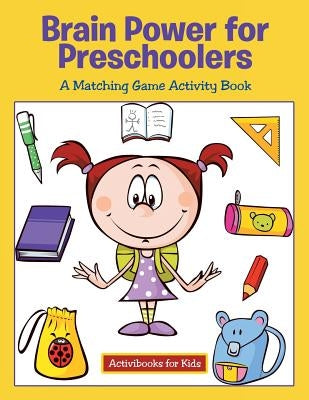 Brain Power for Preschoolers: A Matching Game Activity Book by For Kids, Activibooks