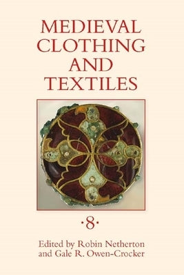Medieval Clothing and Textiles, Volume 8 by Netherton, Robin