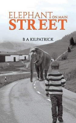 Elephant on Main Street by Kilpatrick, B. a.
