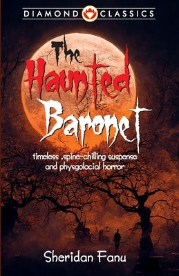 The Haunted Baronet by Fanu, Sheridan Le