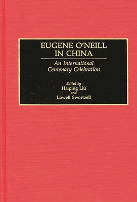 Eugene O'Neill in China: An International Centenary Celebration by Liu, Haiping