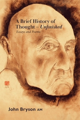 A Brief History of Thought - Unfinished: Essays and poems by Bryson, John