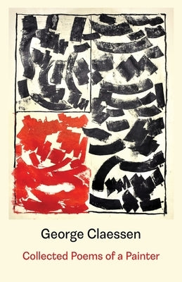 Collected Poems of a Painter by Claessen, George