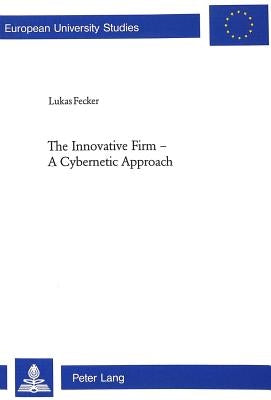 The Innovative Firm - A Cybernetic Approach by Fecker, Lukas