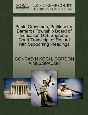 Paula Grossman, Petitioner V. Bernards Township Board of Education U.S. Supreme Court Transcript of Record with Supporting Pleadings by Koch, Conrad N.