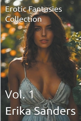 Erotic Fantasies Collection Vol. 1 by Sanders, Erika