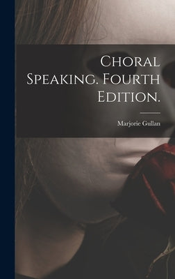 Choral Speaking. Fourth Edition. by Gullan, Marjorie