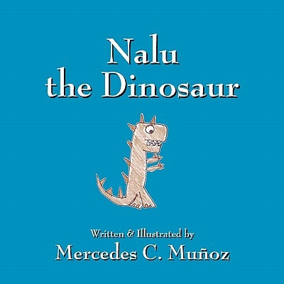 Nalu the Dinosaur by Munoz, Mercedes C.