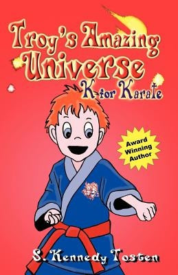 Troy's Amazing Universe: K for Karate by Tosten, Sharon K.