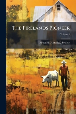 The Firelands Pioneer by Society, Firelands Historical