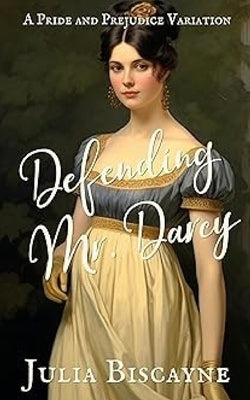 Defending Mr. Darcy: A Pride and Prejudice Variation by Biscayne, Julia