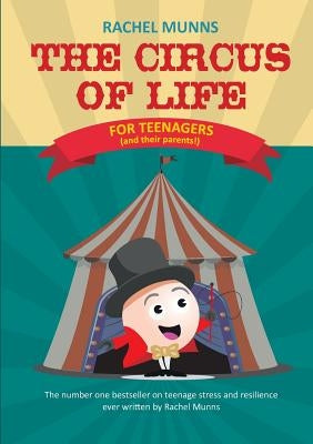 The Circus of Life (Teenage Edition): The number one bestseller on teenage stress and resilience ever written by Rachel Munns by Munns, Rachel E.