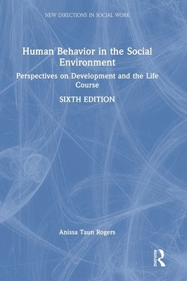 Human Behavior in the Social Environment: Perspectives on Development and the Life Course by Rogers, Anissa Taun