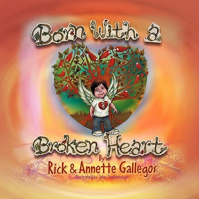 Born With A Broken Heart: Congenital Heart Disease by Gallegos, Rick
