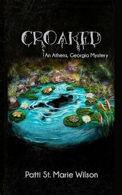 Croaked: An Athens Georgia Mystery by Wilson, Patti St Marie