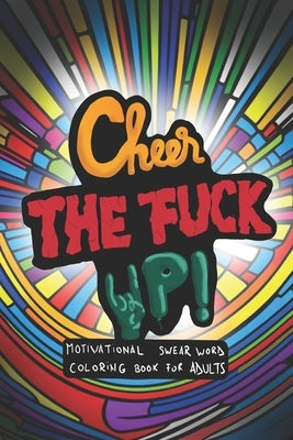 Cheer the fuck up!: Motivational Swear Word Coloring Book for Adults by Joy, Stanley