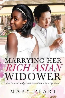 Marrying Her Rich Asian Widower: A BWAM Marriage Romance For Adults by Peart, Mary