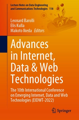Advances in Internet, Data & Web Technologies: The 10th International Conference on Emerging Internet, Data and Web Technologies (Eidwt-2022) by Barolli, Leonard